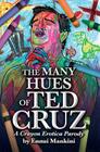 The Many Hues of Ted Cruz: A Crayon Erotica Parody By Ennui Mankini Cover Image