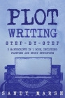 Plot Writing: Step-by-Step 2 Manuscripts in 1 Book Essential Plot Ideas, Plot Hooks and Plot Structure Tricks Any Writer Can Learn Cover Image