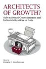 Architects of Growth? Sub-National Governments and Industrialization in Asia Cover Image