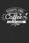 Today's Vibe Coffee Lots of Coffee: Funny Coffee Diary for Coffee Lovers (Unique and Fun Notebook Gifts for Women) By Dt Productions Cover Image