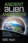 Ancient Alien Ancestors: Advanced Technologies That Terraformed Our World By Will Hart Cover Image