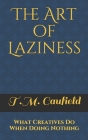 The Art of Laziness: What Creatives Do When Doing Nothing Cover Image