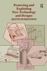 Protecting and Exploiting New Technology and Designs By K. Hodkinson Cover Image