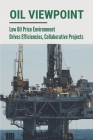 Oil Viewpoint: Low Oil Price Environment Drives Efficiencies, Collaborative Projects: Pushing The Frontiers Of Innovation By Rayna Vincenzo Cover Image
