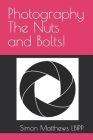 Photography The Nuts and Bolts! By Simon James Matthews Cover Image