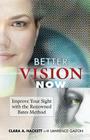 Better Vision Now: Improve Your Sight with the Renowned Bates Method By Clara A. Hackett, Lawrence Galton, William Gutman (Foreword by) Cover Image