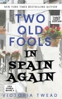 Two Old Fools in Spain Again - LARGE PRINT By Victoria Twead Cover Image