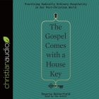 Gospel Comes with a House Key: Practicing Radically Ordinary Hospitality in Our Post-Christian World Cover Image