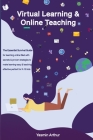 Virtual learning and online teaching - The Essential survival Guide for teaching online filled with secrets and proven strategies to make learning eas Cover Image
