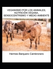 Veganismo Por Los Animales, Nutrición Vegana, Sensocentrismo Y Medio Ambiente By Hermes Barquero Cambronero Cover Image