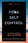 Peak Self-Control: Building Strong Willpower to Accomplish Important Goals By Said Hasyim Cover Image