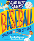 Who Got Game?: Baseball: Amazing but True Stories! By Derrick D. Barnes, John John Bajet (Illustrator) Cover Image