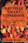 Breville Smart Cookbook 2022: Delicious, Easy and Quick Recipes By Mark Melton Cover Image