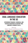 Dual Language Education in the Us: Rethinking Pedagogy, Curricula, and Teacher Education to Support Dual Language Learning for All (Routledge Research in Language Education) By Pablo Ramírez (Editor), Christian Faltis (Editor) Cover Image