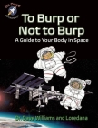 To Burp or Not to Burp: A Guide to Your Body in Space (Dr. Dave -- Astronaut) Cover Image