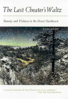 The Last Cheater's Waltz: Beauty and Violence in the Desert Southwest By Ellen Meloy Cover Image