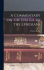 A Commentary on the Epistle to the Ephesians By Charles Hodge Cover Image