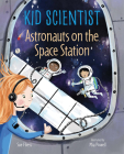 Astronauts on the Space Station By Sue Fliess, Mia Powell (Illustrator) Cover Image
