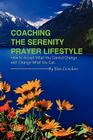 Coaching the Serenity Prayer Lifestyle: How to Accept What You Cannot Change and Change What You Can By Dan Crenshaw Cover Image