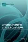 Crystal Structures of Metal Complexes By Hiroshi Sakiyama (Guest Editor) Cover Image