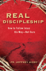 Real Discipleship: How to Follow Jesus His Way--Not Ours By Jeffrey Kirby Cover Image