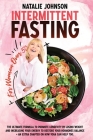 Intermittent Fasting For Women Over 50: The Ultimate Formula to Promote Longevity by Losing Weight, Increase Your Energy and Restore Your Hormones Bal By Natalie Johnson Cover Image