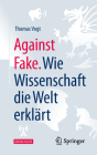 Against Fake. Wie Wissenschaft Die Welt Erklärt By Thomas Vogt Cover Image