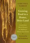 Growing Food in a Hotter, Drier Land: Lessons from Desert Farmers on Adapting to Climate Uncertainty By Gary Paul Nabhan, Bill McKibben (Foreword by) Cover Image