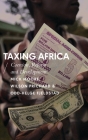 Taxing Africa: Coercion, Reform and Development (African Arguments) By Mick Moore, Wilson Prichard, Odd-Helge Fjeldstad Cover Image