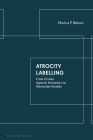 Atrocity Labelling: From Crimes Against Humanity to Genocide Studies By Markus P. Beham Cover Image