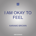 I Am Okay to Feel By Karamo Brown, Jason Rachel Brown, Diobelle Cerna (Illustrator) Cover Image
