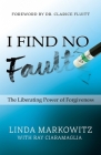 I Find No Fault: The Liberating Power of Forgiveness By Ray Ciaramaglia (Contribution by), Clarice Fluitt (Foreword by), Linda Markowitz Cover Image