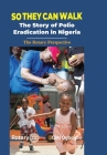 So They Can Walk: The Story of Polio Eradication in Nigeria - The Rotary Perspective By Cbn Ogbogbo, Rotary International Cover Image
