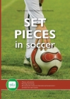 Set Pieces in Soccer: - Theory and practice - Planning and training - 60 routines for throw-ins, free-kicks and corner-kicks Cover Image