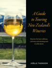 A Guide To Touring New Zealand Wineries Cover Image