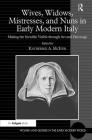 Wives, Widows, Mistresses, and Nuns in Early Modern Italy: Making the Invisible Visible through Art and Patronage (Women and Gender in the Early Modern World) By Katherine a. McIver (Editor) Cover Image