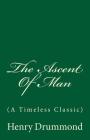 The Ascent Of Man: (A Timeless Classic) By Henry Drummond Cover Image