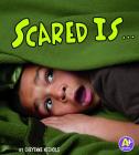 Scared Is ... (Know Your Emotions) By Cheyenne Nichols Cover Image