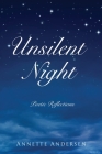 Unsilent Night: Poetic Reflections on the Expressiveness of God By Annette Andersen Cover Image