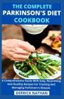 The Complete Parkinson's Diet cookbook: A Comprehensive Guide With Easy, Nourishing And Healthy Recipes For Treating And Managing Parkinson's Disease Cover Image