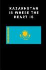 Kazakhstan Is Where the Heart Is: Country Flag A5 Notebook to write in with 120 pages By Travel Journal Publishers Cover Image