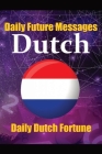 Fortune in Dutch Words Learn the Dutch Language through Daily Random Future Messages: Daily Dutch Prediction Message for Beginners, Intermediate, and Cover Image
