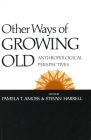 Other Ways of Growing Old: Anthropological Perspectives By Pamela Amoss (Editor), Stevan Harrell (Editor) Cover Image