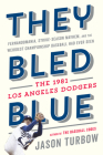 They Bled Blue: Fernandomania, Strike-Season Mayhem, and the Weirdest Championship Baseball Had Ever Seen: The 1981 Los Angeles Dodgers By Jason Turbow Cover Image