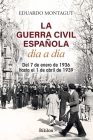 La Guerra Civil española día a día: Del 7 de enero de 1936 hasta el 1 de abril de 1939 Cover Image