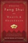 Classical Feng Shui for Wealth & Abundance: Activating Ancient Wisdom for a Rich & Prosperous Life By Denise Liotta Dennis Cover Image