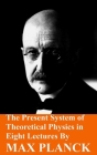 The Present System of Theoretical Physics in Eight Lectures by Max Planck Cover Image