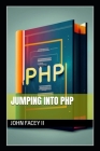 Jumping Into PHP By II Facey, John Cover Image