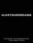 #LIVEYOURDREAMS Notebook 120 Numbered Pages for Cornell Notes: Notebook for Cornell notes with black cover - 8.5