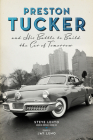 Preston Tucker and His Battle to Build the Car of Tomorrow Cover Image